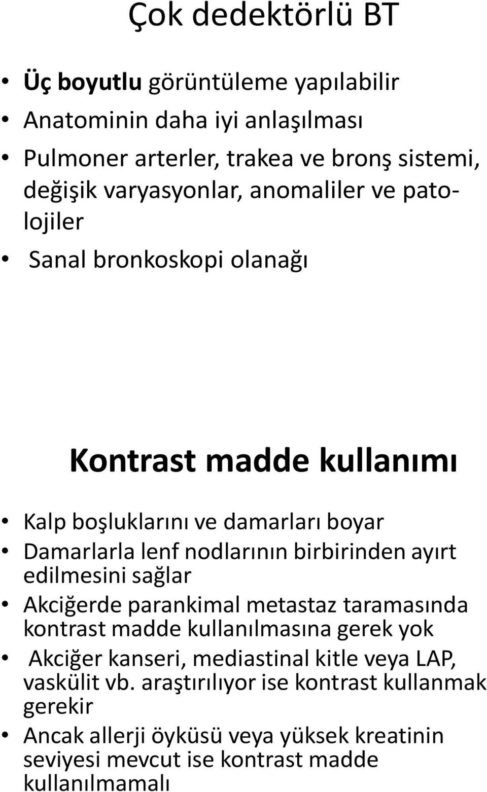 birbirinden ayırt edilmesini sağlar Akciğerde parankimal metastaz taramasında kontrast madde kullanılmasına gerek yok Akciğer kanseri, mediastinal