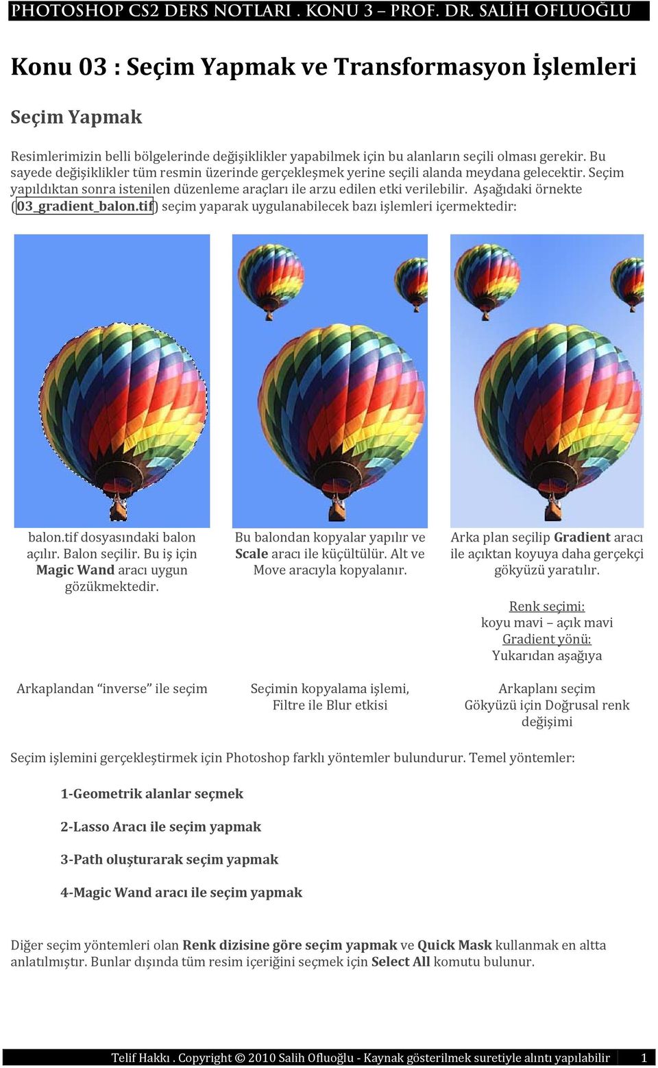 Aşağıdaki örnekte (03_gradient_balon.tif) seçim yaparak uygulanabilecek bazı işlemleri içermektedir: balon.tif dosyasındaki balon açılır. Balon seçilir.