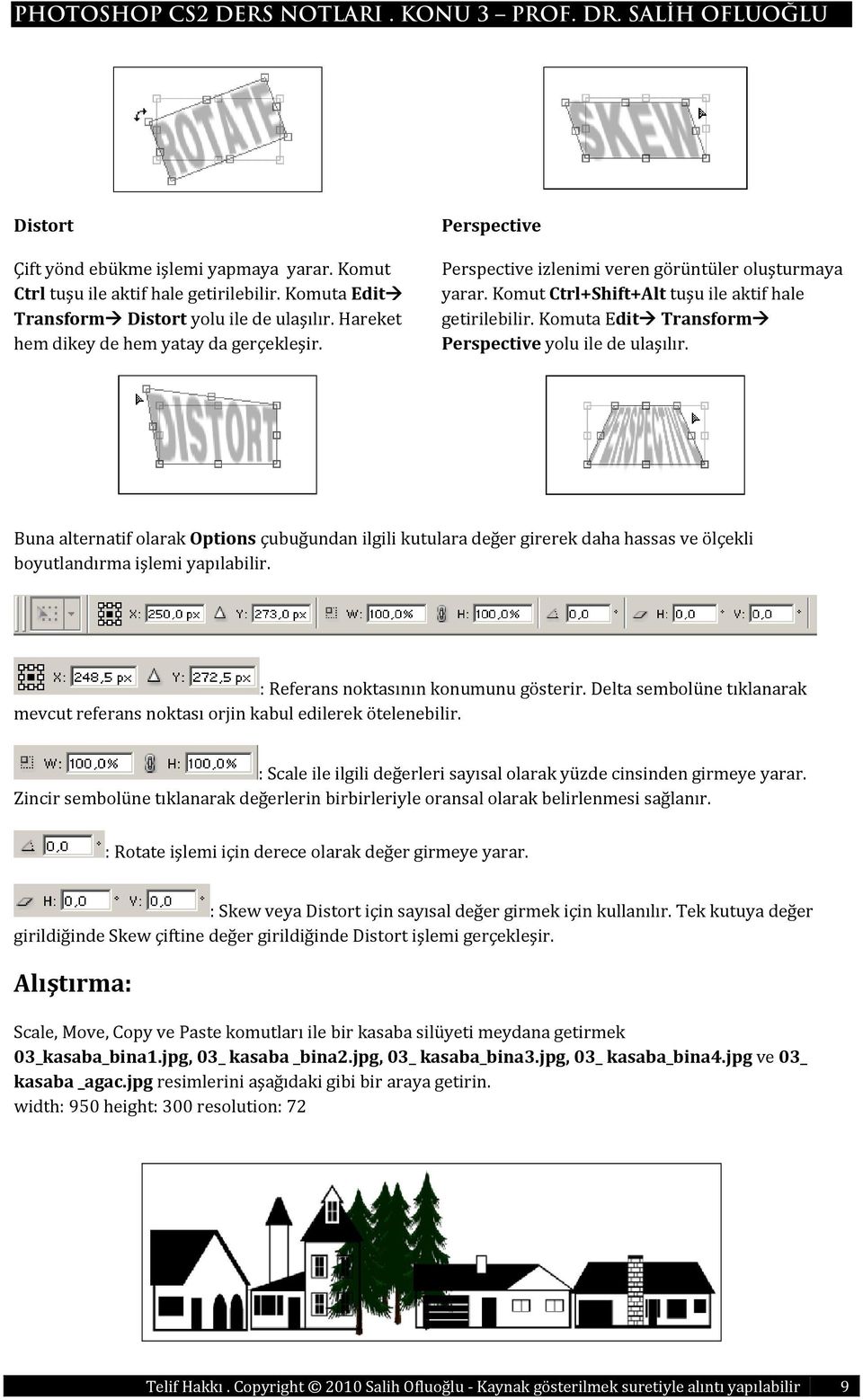 Buna alternatif olarak Options çubuğundan ilgili kutulara değer girerek daha hassas ve ölçekli boyutlandırma işlemi yapılabilir. : Referans noktasının konumunu gösterir.