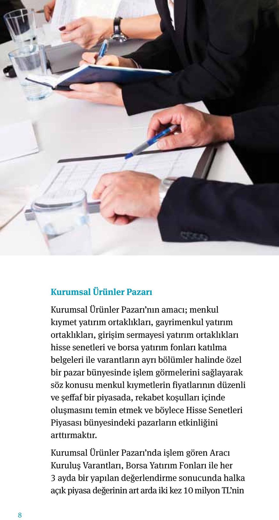 fiyatlarının düzenli ve şeffaf bir piyasada, rekabet koşulları içinde oluşmasını temin etmek ve böylece Hisse Senetleri Piyasası bünyesindeki pazarların etkinliğini arttırmaktır.