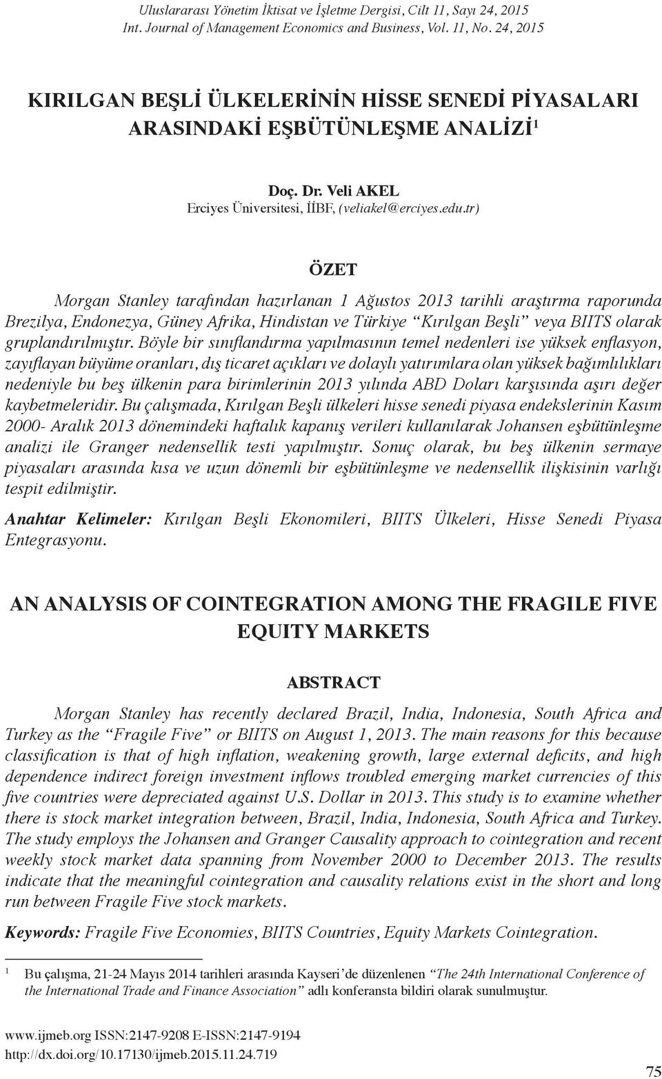 tr) ÖZET Morga Staley tarafıda hazırlaa 1 Ağustos 2013 tarihli araştırma raporuda Brezilya, Edoezya, Güey Afrika, Hidista ve Türkiye Kırılga Beşli veya BIITS olarak grupladırılmıştır.