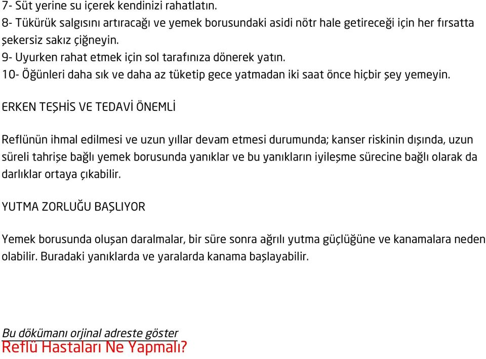 ERKEN TEŞHİS VE TEDAVİ ÖNEMLİ Reflünün ihmal edilmesi ve uzun yıllar devam etmesi durumunda; kanser riskinin dışında, uzun süreli tahrişe bağlı yemek borusunda yanıklar ve bu yanıkların iyileşme