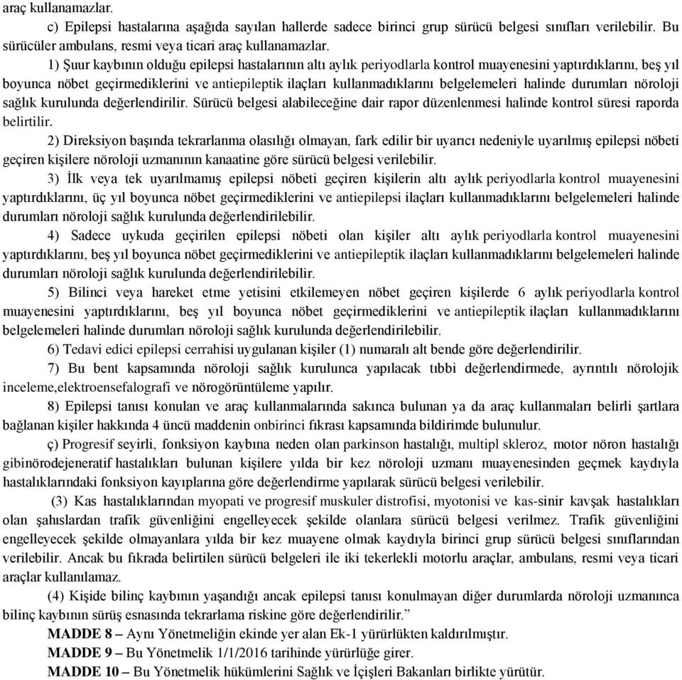 belgelemeleri halinde durumları nöroloji sağlık kurulunda değerlendirilir. Sürücü belgesi alabileceğine dair rapor düzenlenmesi halinde kontrol süresi raporda belirtilir.