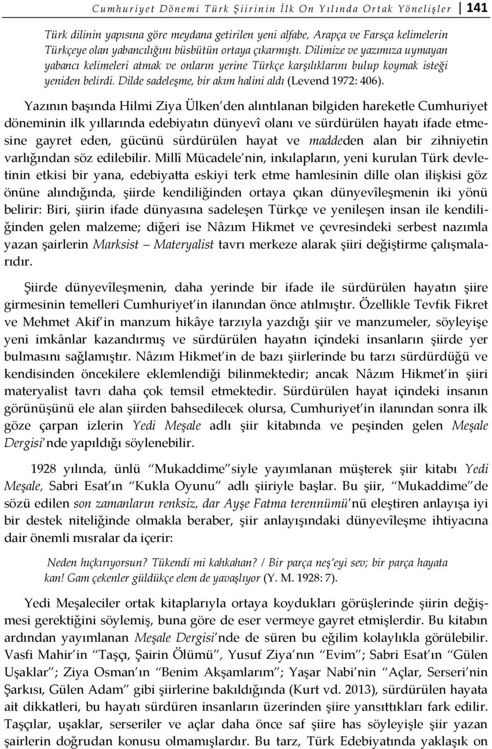 Dilde sadeleşme, bir akım halini aldı (Levend 1972: 406).