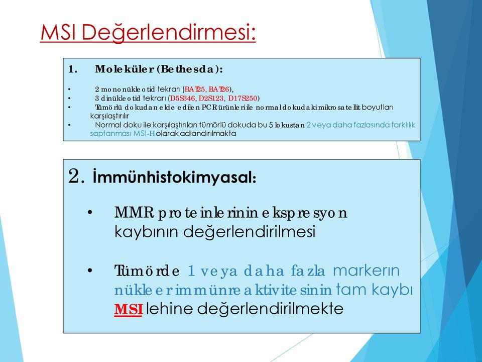 PCR ürünleri ile normal dokudaki mikrosatellit boyutları karşılaştırılır Normal doku ile karşılaştırılan tümörlü dokuda bu 5 lokustan 2