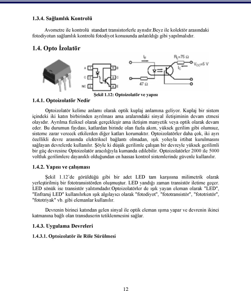 Kuplaj bir sistem içindeki iki katın birbirinden ayrılması ama aralarındaki sinyal iletişiminin devam etmesi olayıdır.