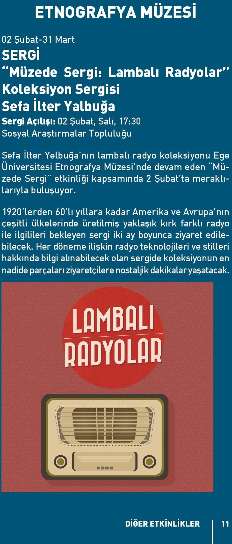 1920 lerden 60 lı yıllara kadar Amerika ve Avrupa nın çeşitli ülkelerinde üretilmiş yaklaşık kırk farklı radyo ile ilgilileri bekleyen sergi iki ay boyunca ziyaret edilebilecek.