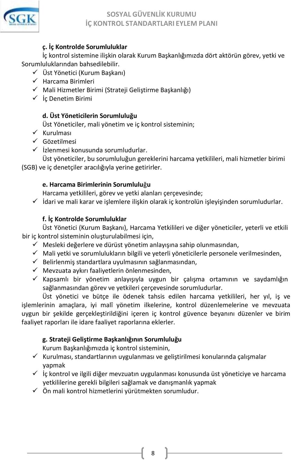 Üst Yönetici (Kurum Başkanı) Harcama Birimleri Mali Hizmetler Birimi (Strateji Geliştirme Başkanlığı) İç Denetim Birimi d.