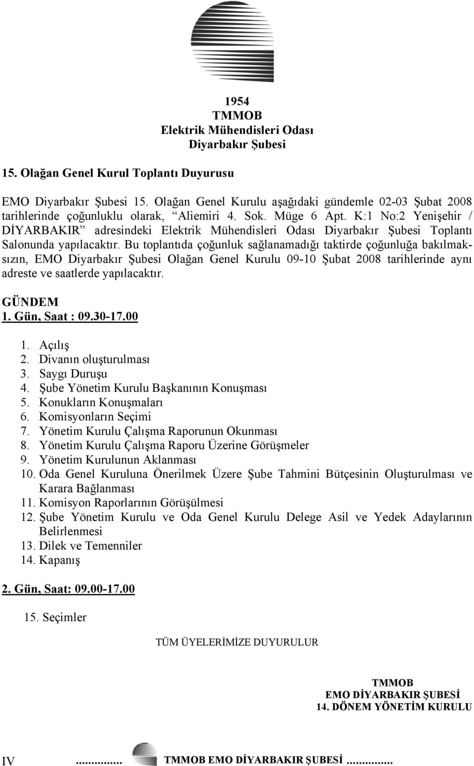 K:1 No:2 Yenişehir / DİYARBAKIR adresindeki Elektrik Mühendisleri Odası Diyarbakır Şubesi Toplantı Salonunda yapılacaktır.