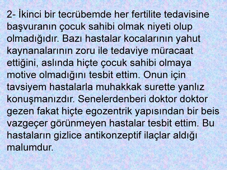 olmadığını tesbit ettim. Onun için tavsiyem hastalarla muhakkak surette yanlız konuşmanızdır.