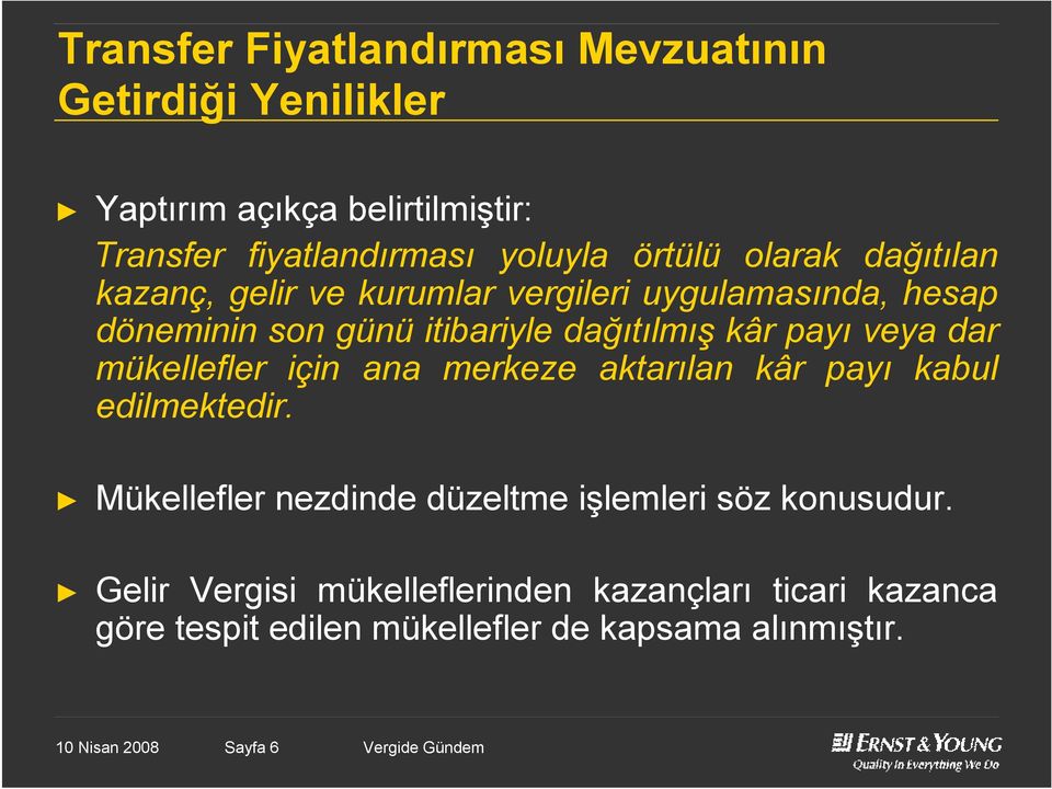 mükellefler için ana merkeze aktarılan kâr payı kabul edilmektedir. Mükellefler nezdinde düzeltme işlemleri söz konusudur.