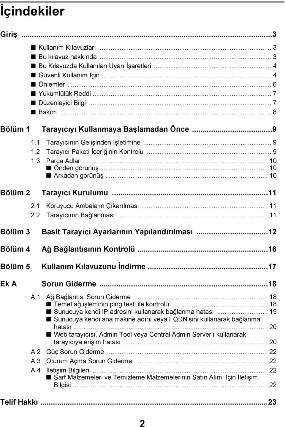 .. 10 Arkadan görünüş... 10 Bölüm 2 Tarayıcı Kurulumu...11 2.1 Koruyucu Ambalajın Çıkarılması... 11 2.2 Tarayıcının Bağlanması... 11 Bölüm 3 Basit Tarayıcı Ayarlarının Yapılandırılması.