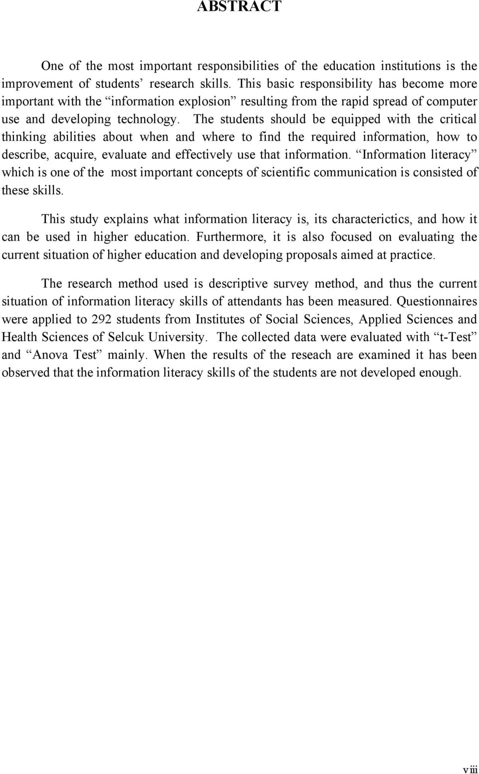 The students should be equipped with the critical thinking abilities about when and where to find the required information, how to describe, acquire, evaluate and effectively use that information.