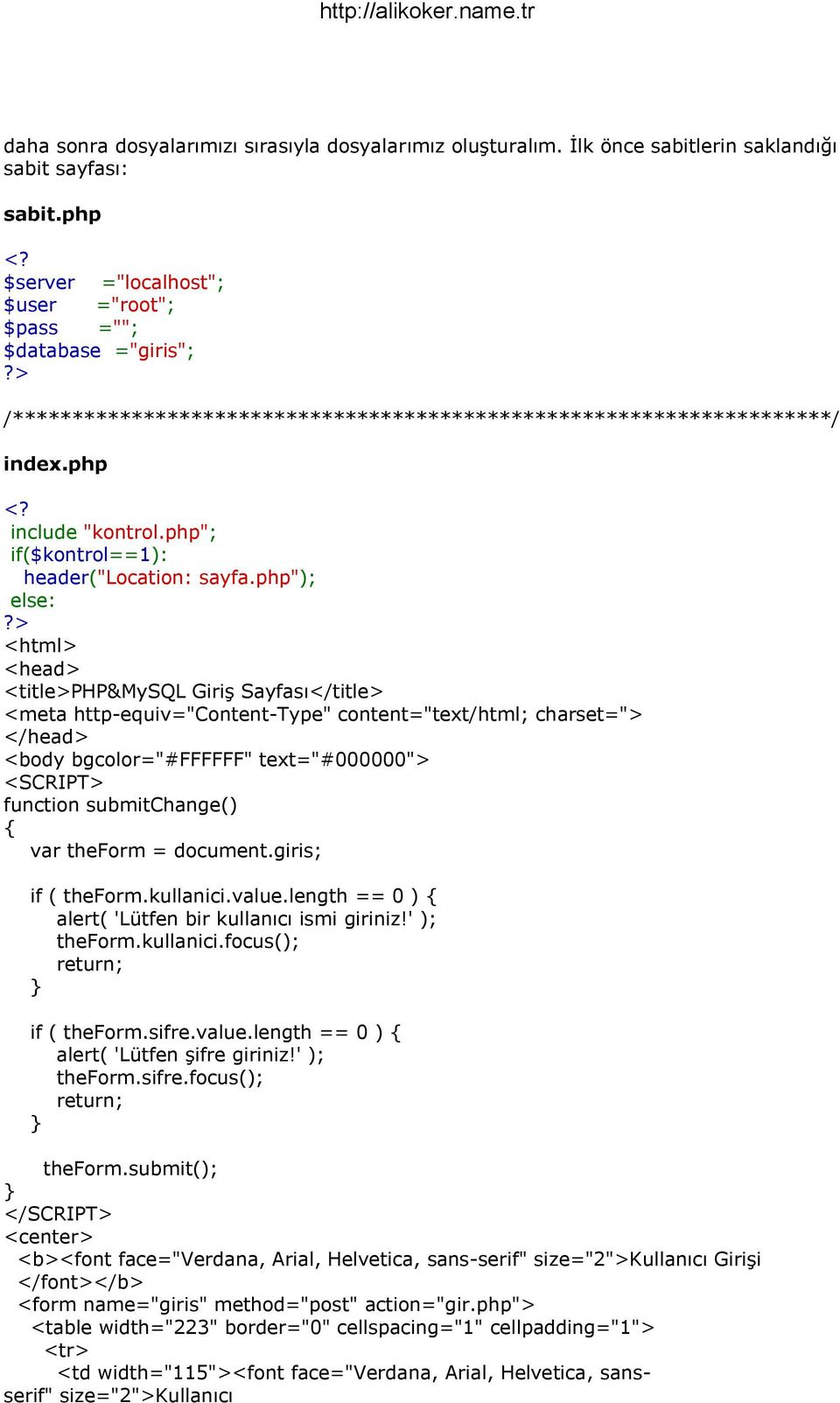 php"); else: <html> <head> <title>php&mysql Giriş Sayfası</title> <meta http-equiv="content-type" content="text/html; charset="> </head> <body bgcolor="#ffffff" text="#000000"> <SCRIPT> function