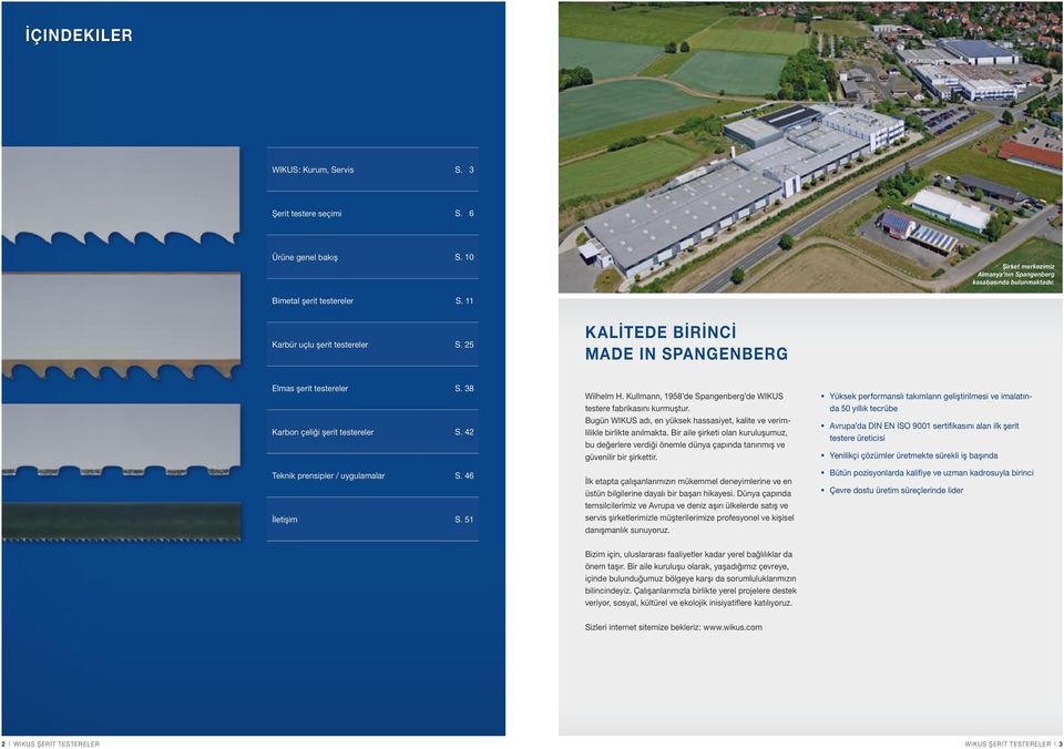 51 Wilhelm H. Kullmann, 1958 de Spangenberg de WIKUS testere fabrikasını kurmuştur. Bugün WIKUS adı, en yüksek hassasiyet, kalite ve verimlilikle birlikte anılmakta.