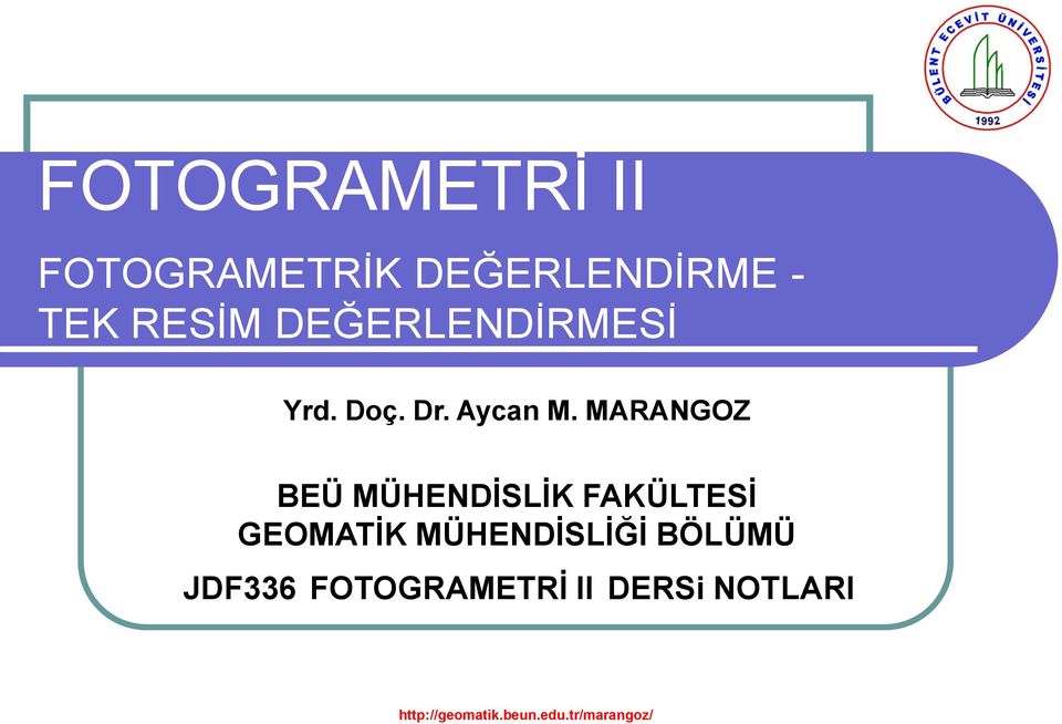 GEOMATİK MÜHENDİSLİĞİ BÖLÜMÜ JDF336 FOTOGRAMETRİ