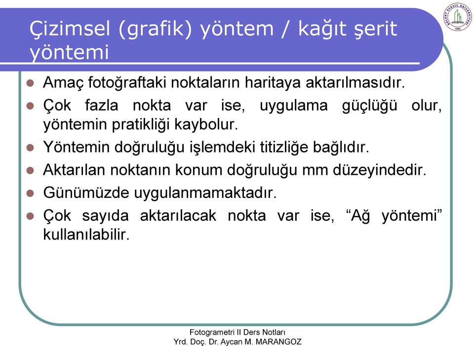 Yöntemin doğruluğu işlemdeki titizliğe bağlıdır.