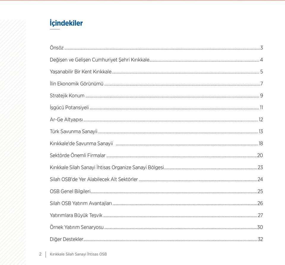 ..18 Sektörde Önemli Firmalar...20 Kırıkkale Silah Sanayi İhtisas Organize Sanayi Bölgesi...23 Silah OSB'de Yer Alabilecek Alt Sektörler.
