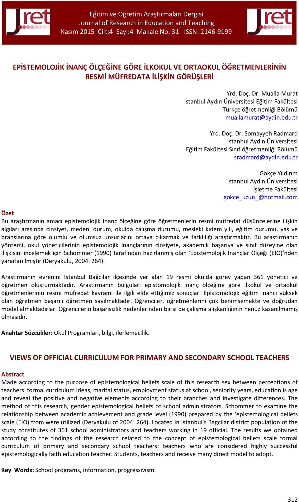 Somayyeh Radmard İstanbul Aydın Üniversitesi Eğitim Fakültesi Sınıf öğretmenliği Bölümü sradmard@aydin.edu.tr Gökçe Yıldırım İstanbul Aydın Üniversitesi İşletme Fakültesi gokce_uzun_@hotmail.