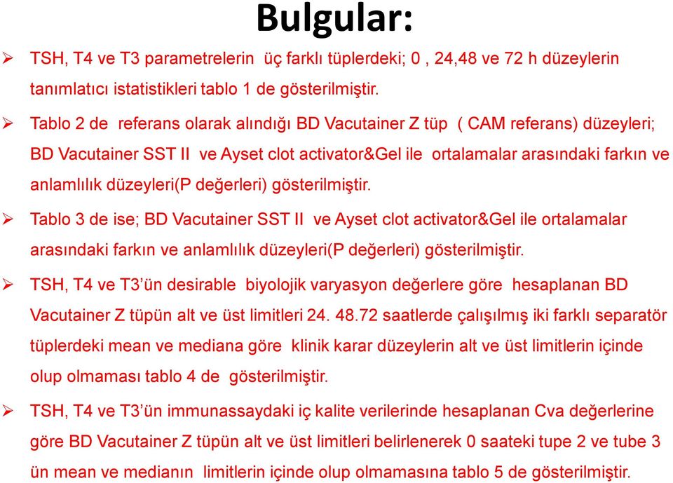 değerleri) gösterilmiştir. Tablo 3 de ise; BD Vacutainer SST II ve Ayset clot activator&gel ile ortalamalar arasındaki farkın ve anlamlılık düzeyleri(p değerleri) gösterilmiştir.