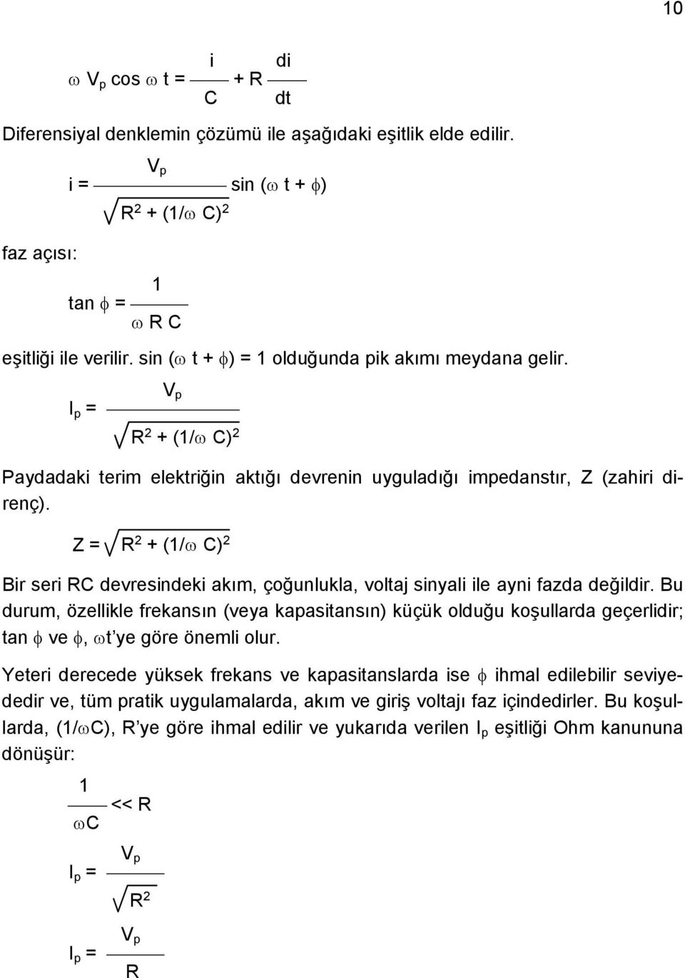 Z = + (1/ C) Bir seri C devresindeki akım, çoğunlukla, voltaj sinyali ile ayni fazda değildir.