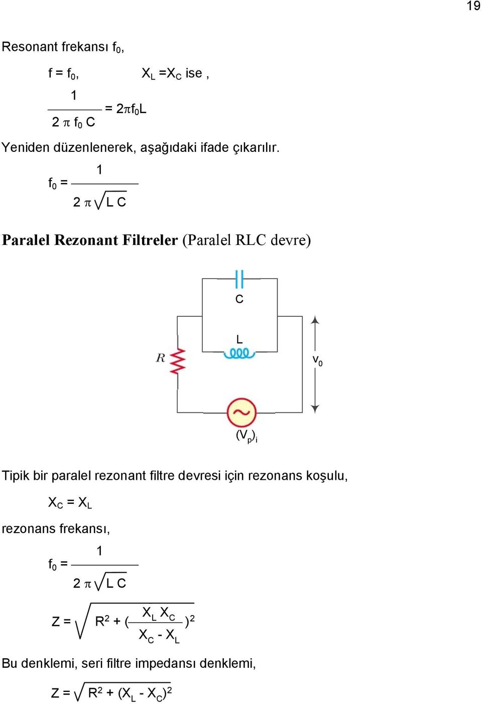 1 f = L C Paralel ezonant Filtreler (Paralel LC devre) C L v ) i Tipik bir paralel
