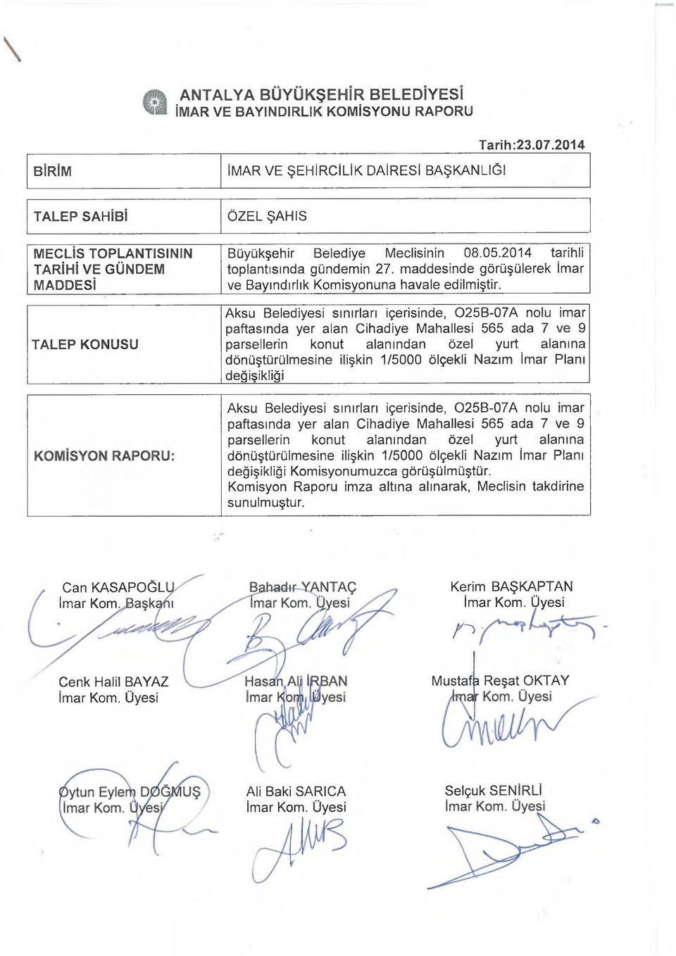 2014 tarihli toplantısında gündemin 27. maddesinde görüşülerek İmar ve Bayındırlık Komisyonuna havale edilmiştir.