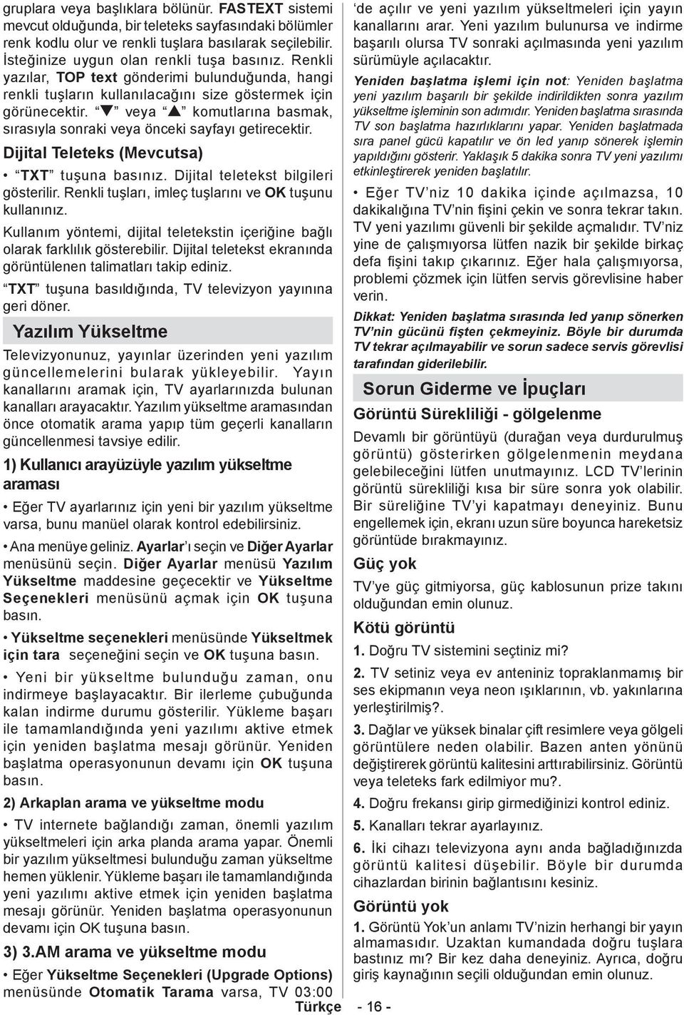 veya komutlarına basmak, sırasıyla sonraki veya önceki sayfayı getirecektir. Dijital Teleteks (Mevcutsa) TXT tuşuna basınız. Dijital teletekst bilgileri gösterilir.