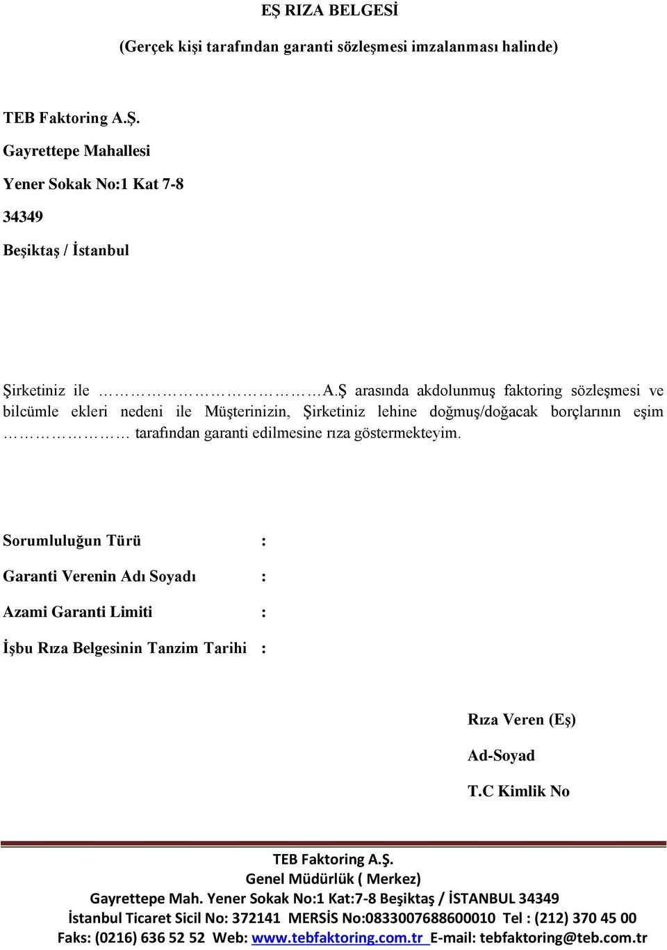 doğmuş/doğacak borçlarının eşim tarafından garanti edilmesine rıza göstermekteyim.