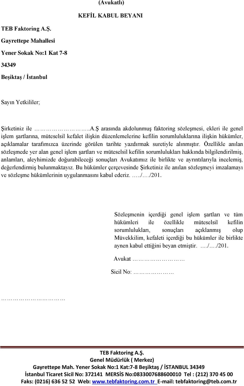 ş arasında akdolunmuş faktoring sözleşmesi, ekleri ile genel işlem şartlarına, müteselsil kefalet ilişkin düzenlemelerine kefilin sorumluluklarına ilişkin hükümler, açıklamalar tarafımızca üzerinde