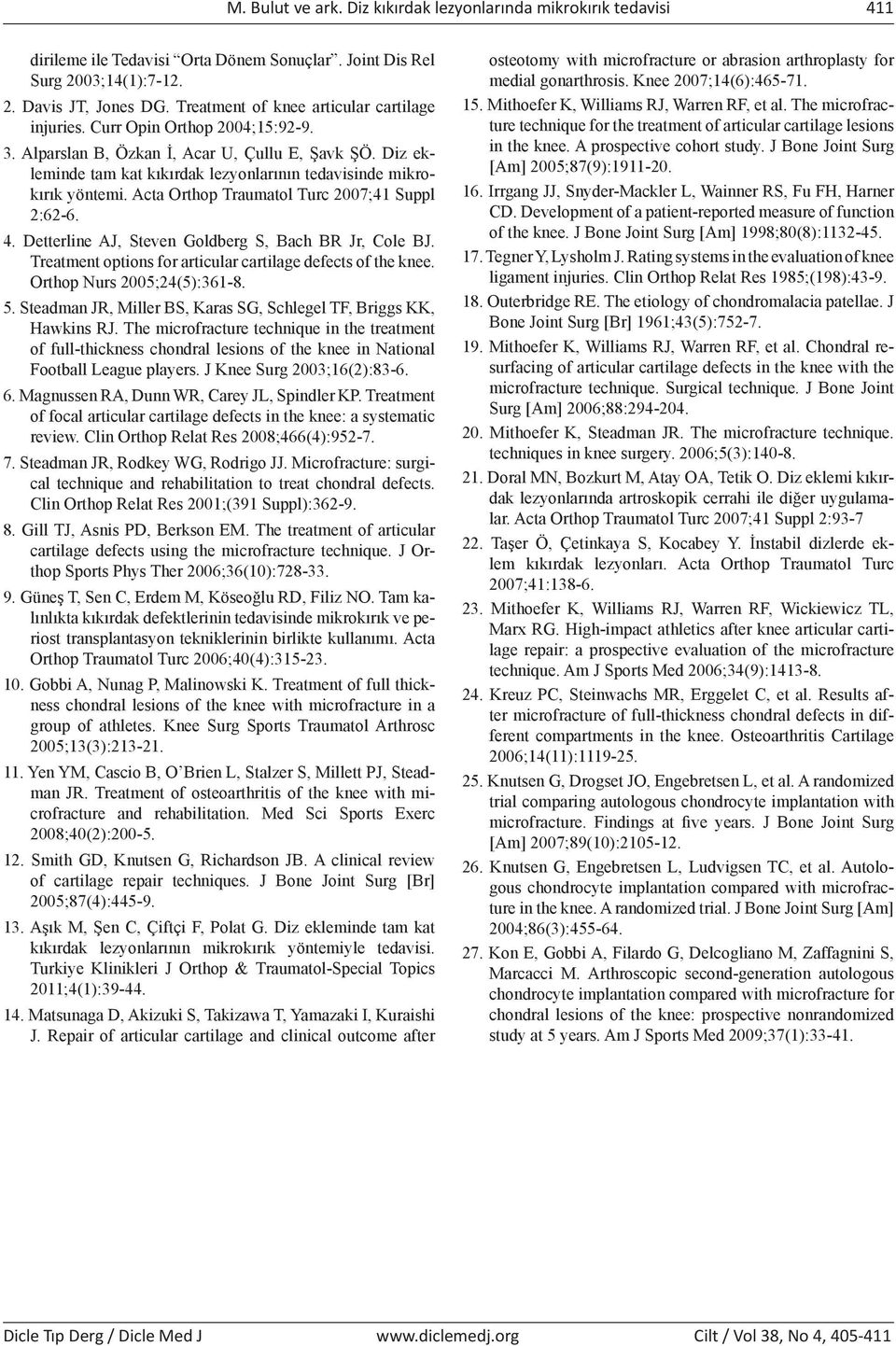 Diz ekleminde tam kat kıkırdak lezyonlarının tedavisinde mikrokırık yöntemi. Acta Orthop Traumatol Turc 2007;41 Suppl 2:62-6. 4. Detterline AJ, Steven Goldberg S, Bach BR Jr, Cole BJ.