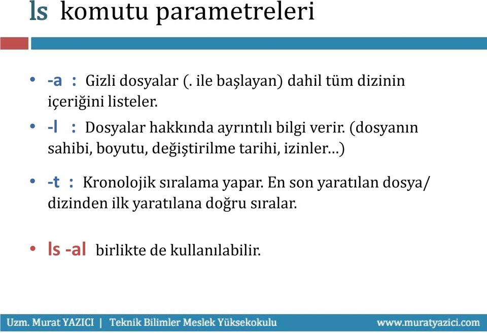 -l : Dosyalar hakkında ayrıntılı bilgi verir.