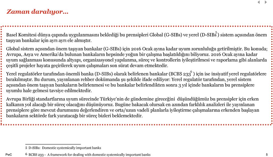 Bu konuda; Avrupa, Asya ve Amerika da bulunan bankaların hepsinde yoğun bir çalışma başlatıldığını biliyoruz.