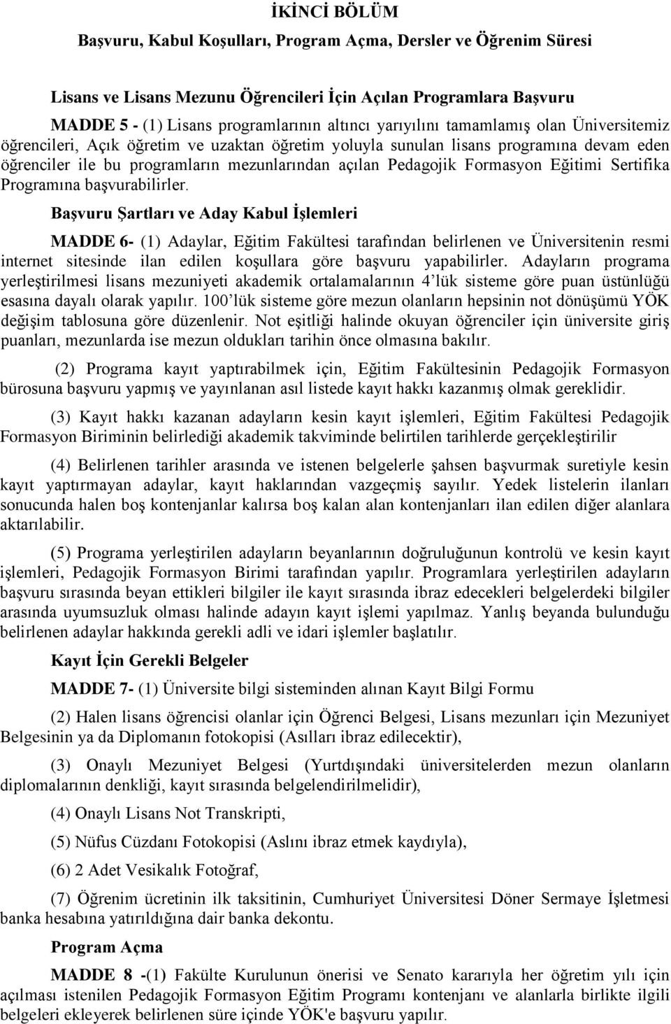 Formasyon Eğitimi Sertifika Programına başvurabilirler.