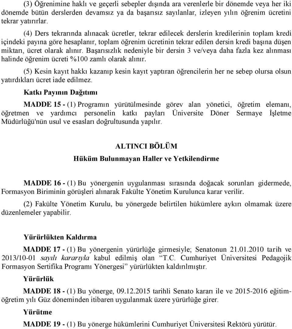 ücret olarak alınır. Başarısızlık nedeniyle bir dersin 3 ve/veya daha fazla kez alınması halinde öğrenim ücreti %100 zamlı olarak alınır.