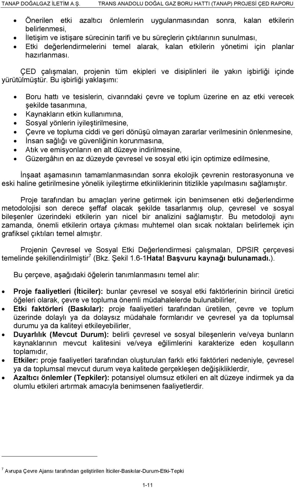 Bu işbirliği yaklaşımı: Boru hattı ve tesislerin, civarındaki çevre ve toplum üzerine en az etki verecek şekilde tasarımına, Kaynakların etkin kullanımına, Sosyal yönlerin iyileştirilmesine, Çevre ve