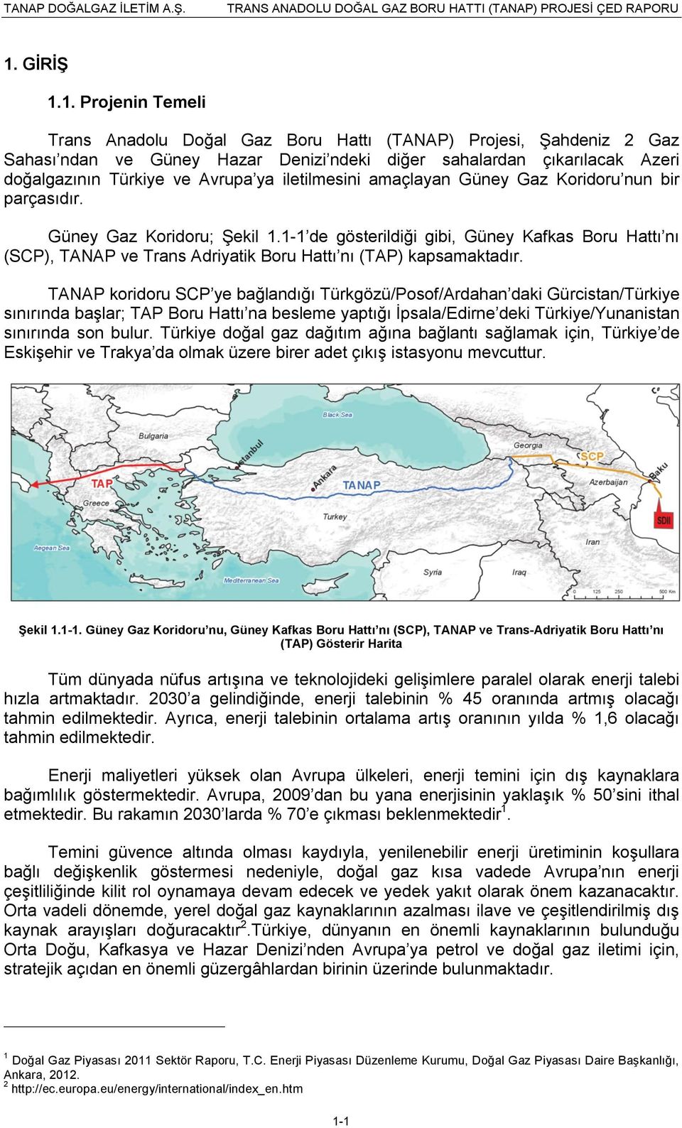 1-1 de gösterildiği gibi, Güney Kafkas Boru Hattı nı (SCP), TANAP ve Trans Adriyatik Boru Hattı nı (TAP) kapsamaktadır.