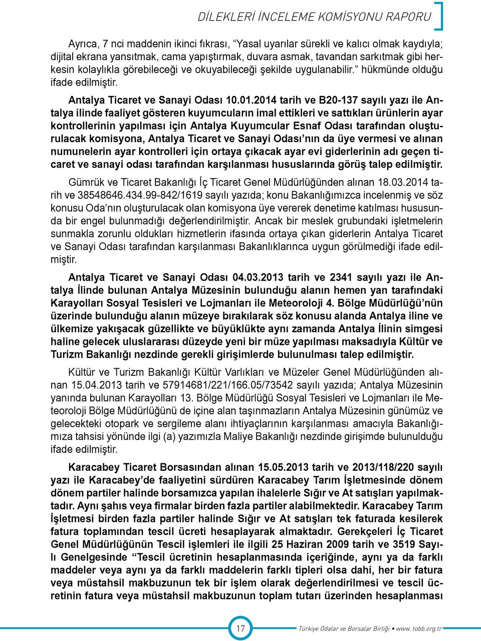 2014 tarih ve B20-137 sayılı yazı ile Antalya ilinde faaliyet gösteren kuyumcuların imal ettikleri ve sattıkları ürünlerin ayar kontrollerinin yapılması için Antalya Kuyumcular Esnaf Odası tarafından