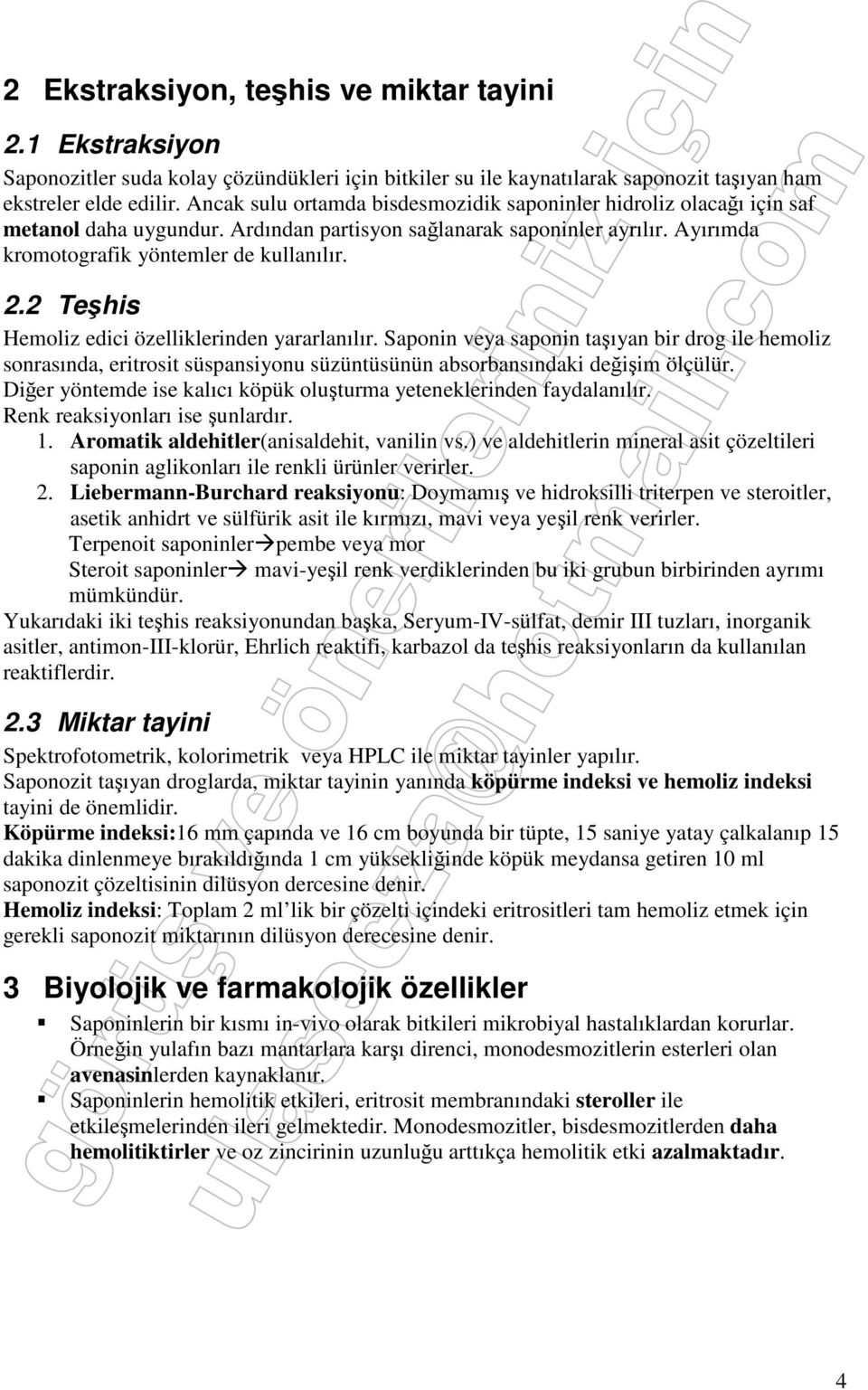 2 Teşhis Hemoliz edici özelliklerinden yararlanılır. Saponin veya saponin taşıyan bir drog ile hemoliz sonrasında, eritrosit süspansiyonu süzüntüsünün absorbansındaki değişim ölçülür.