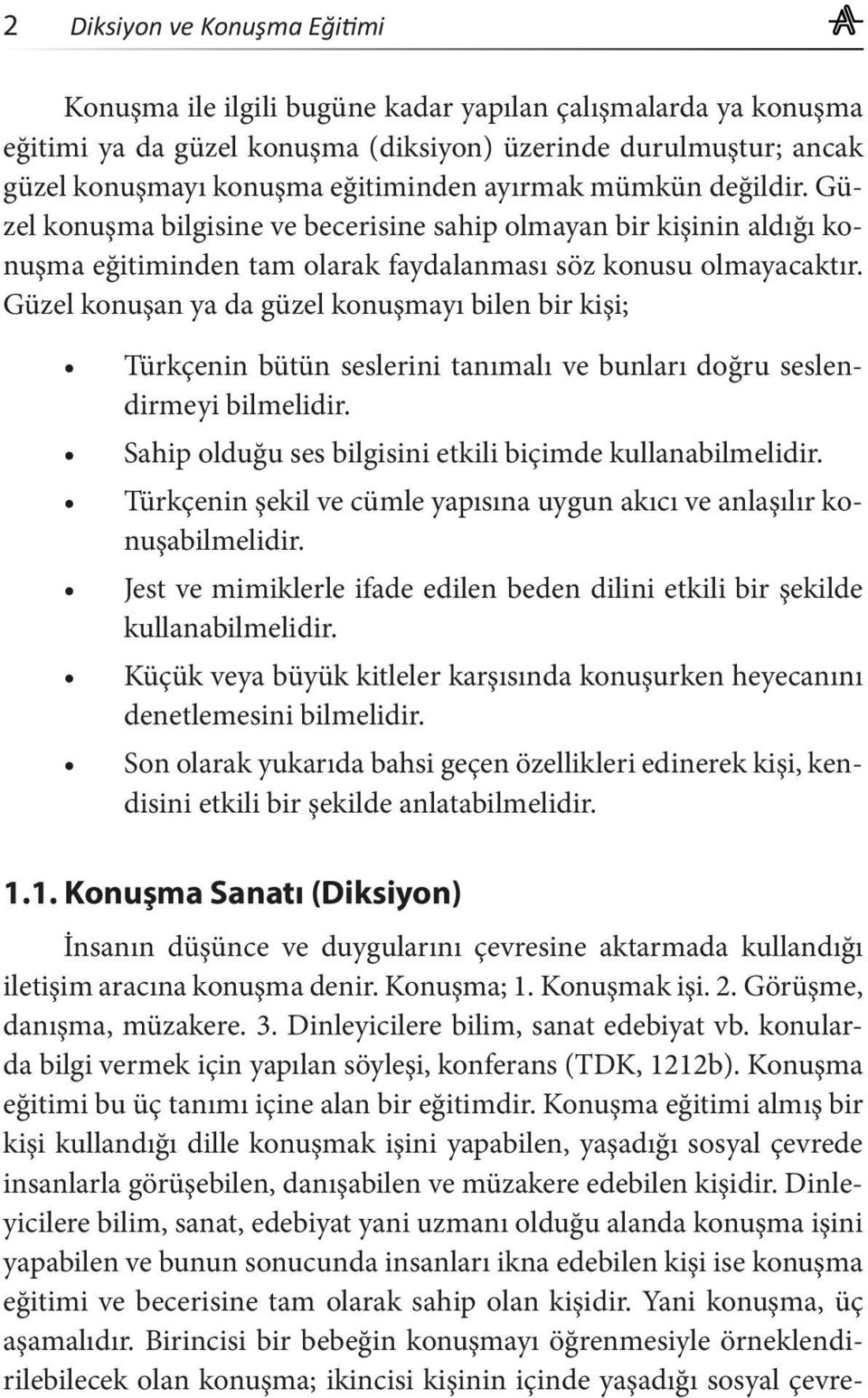 Güzel konuşan ya da güzel konuşmayı bilen bir kişi; Türkçenin bütün seslerini tanımalı ve bunları doğru seslendirmeyi bilmelidir. Sahip olduğu ses bilgisini etkili biçimde kullanabilmelidir.