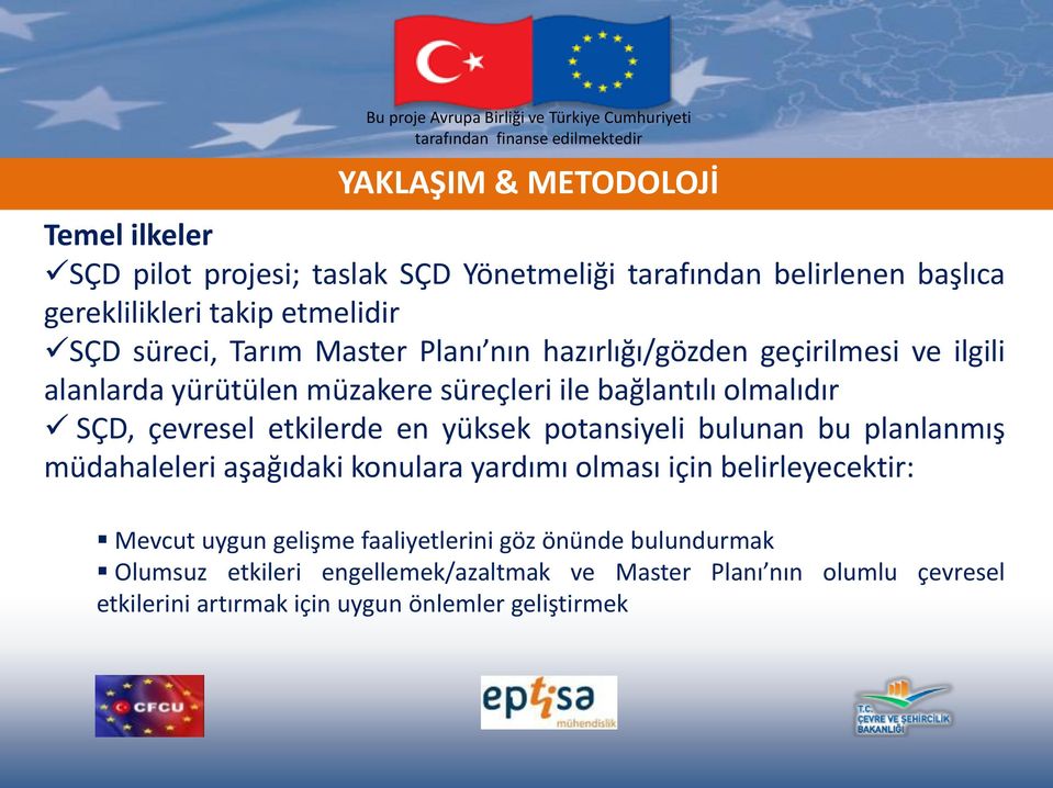 etkilerde en yüksek potansiyeli bulunan bu planlanmış müdahaleleri aşağıdaki konulara yardımı olması için belirleyecektir: Mevcut uygun gelişme