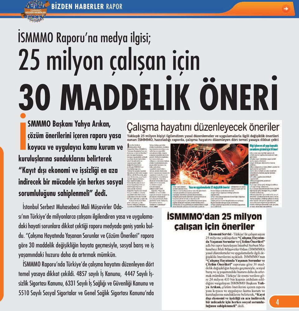 İstanbul Serbest Muhasebeci Mali Müşavirler Odası nın Türkiye de milyonlarca çalışanı ilgilendiren yasa ve uygulamadaki hayati sorunlara dikkat çektiği raporu medyada geniş yankı buldu.
