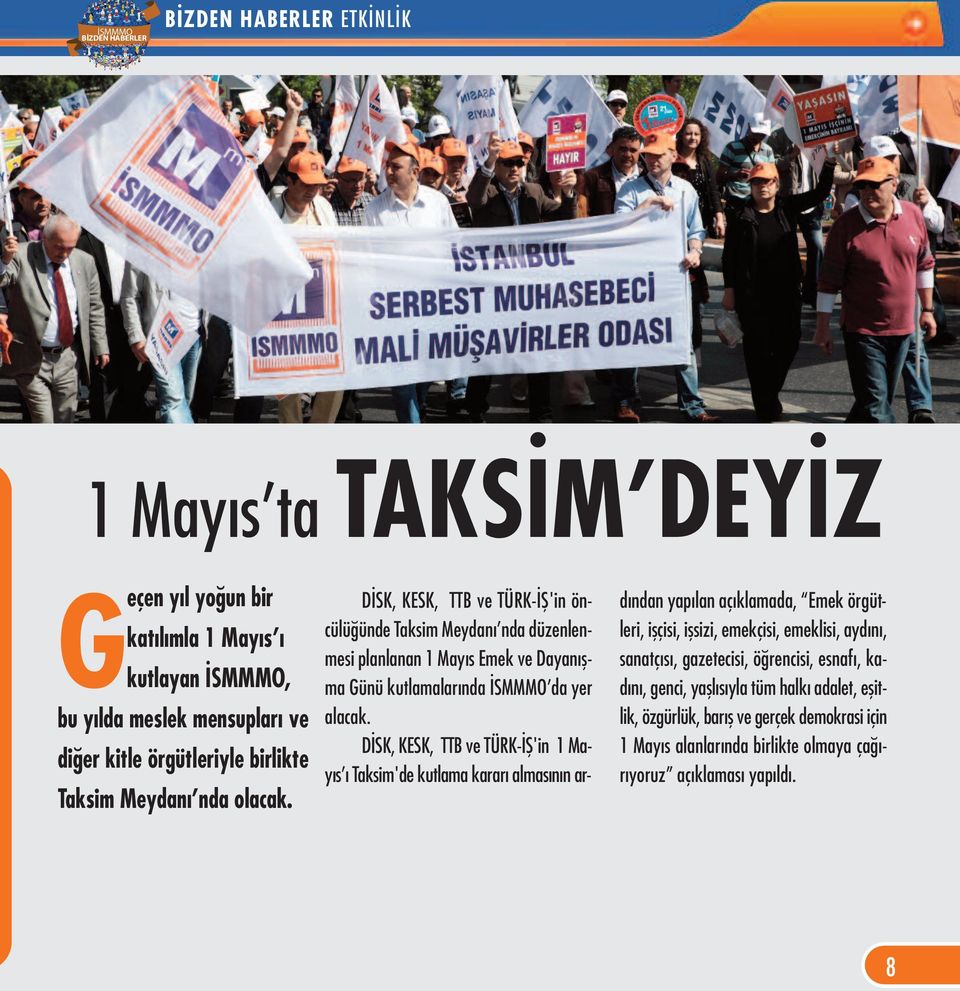 DİSK, KESK, TTB ve TÜRK-İŞ'in 1 Mayıs ı Taksim'de kutlama kararı almasının ardından yapılan açıklamada, Emek örgütleri, işçisi, işsizi, emekçisi, emeklisi, aydını, sanatçısı,