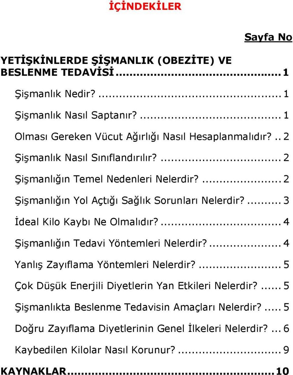 ... 2 Şişmanlığın Yol Açtığı Sağlık Sorunları Nelerdir?... 3 İdeal Kilo Kaybı Ne Olmalıdır?... 4 Şişmanlığın Tedavi Yöntemleri Nelerdir?