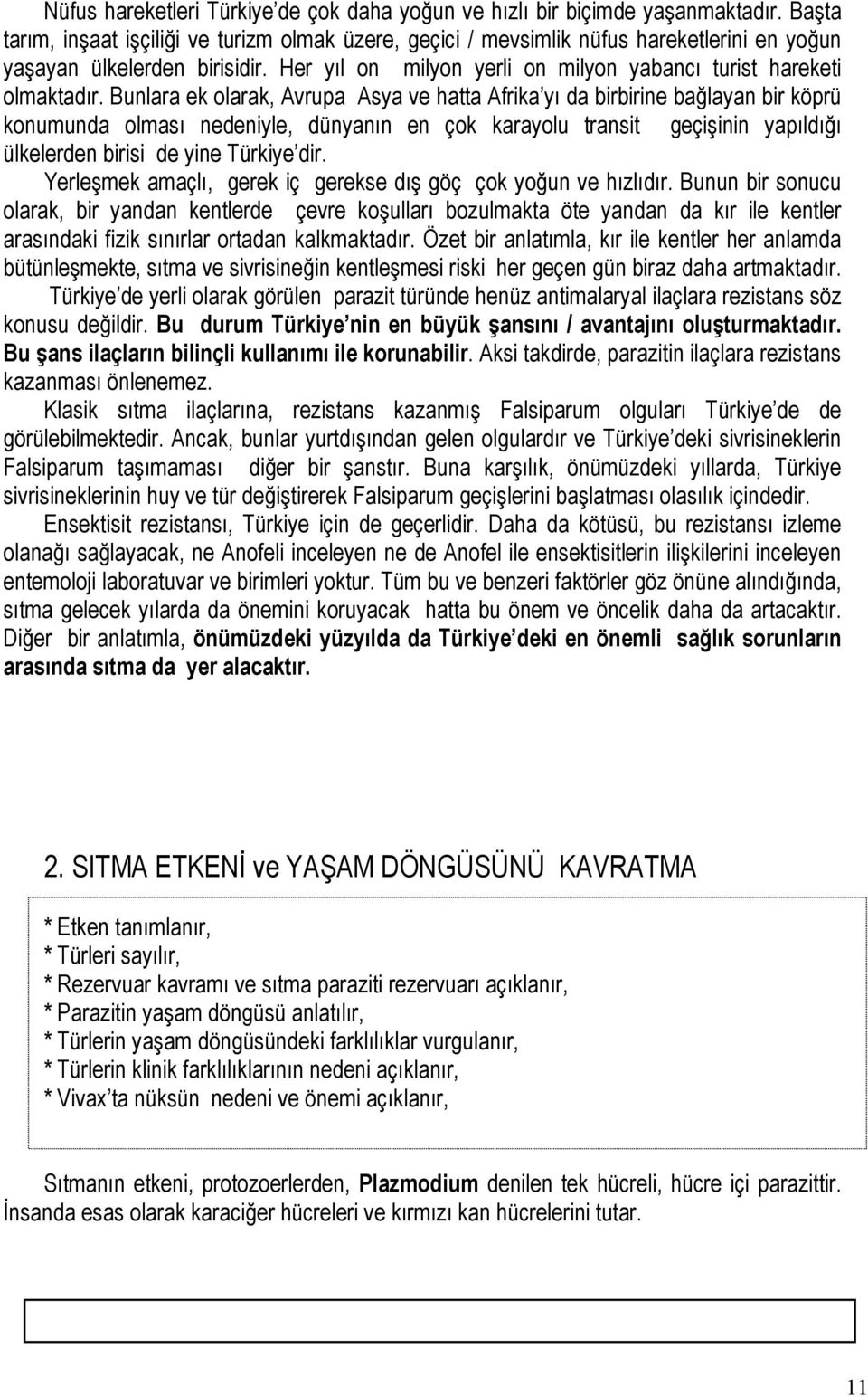 Bunlara ek olarak, Avrupa Asya ve hatta Afrika yı da birbirine bağlayan bir köprü konumunda olması nedeniyle, dünyanın en çok karayolu transit geçişinin yapıldığı ülkelerden birisi de yine Türkiye