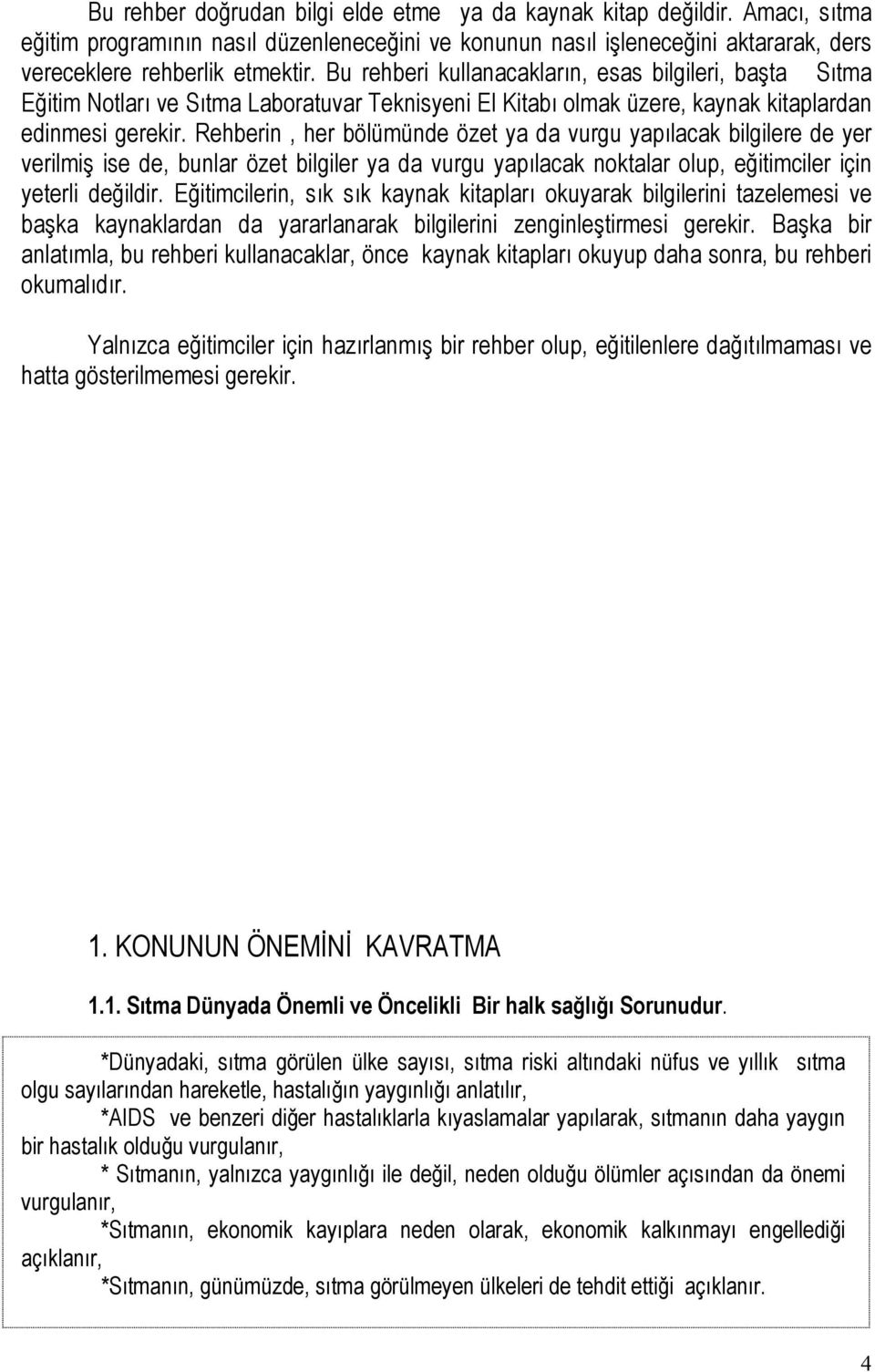 Rehberin, her bölümünde özet ya da vurgu yapılacak bilgilere de yer verilmiş ise de, bunlar özet bilgiler ya da vurgu yapılacak noktalar olup, eğitimciler için yeterli değildir.