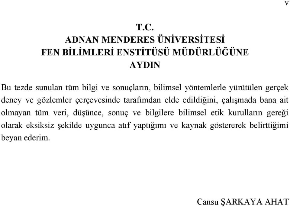 sonuçların, bilimsel yöntemlerle yürütülen gerçek deney ve gözlemler çerçevesinde tarafımdan elde