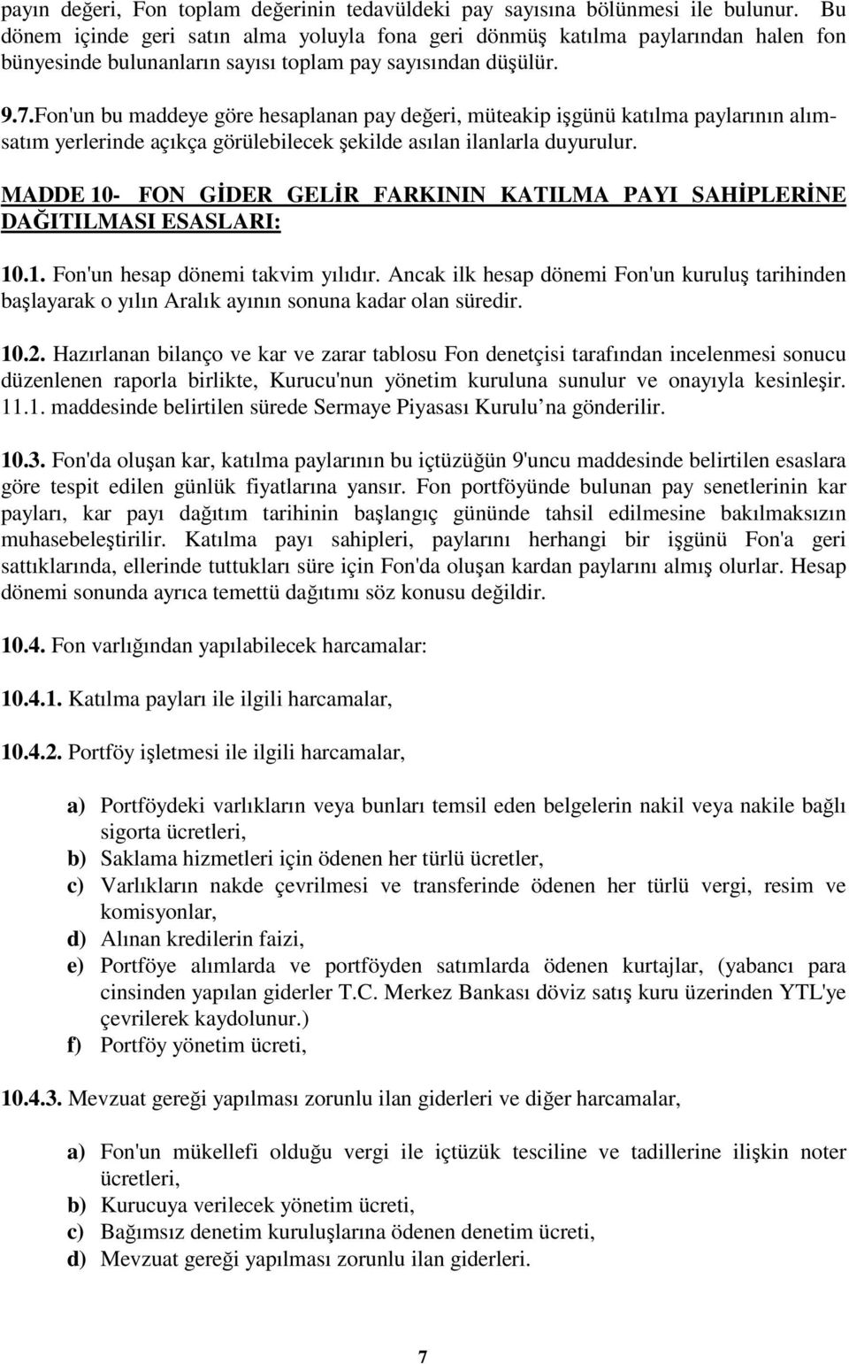 Fon'un bu maddeye göre hesaplanan pay değeri, müteakip işgünü katılma paylarının alımsatım yerlerinde açıkça görülebilecek şekilde asılan ilanlarla duyurulur.