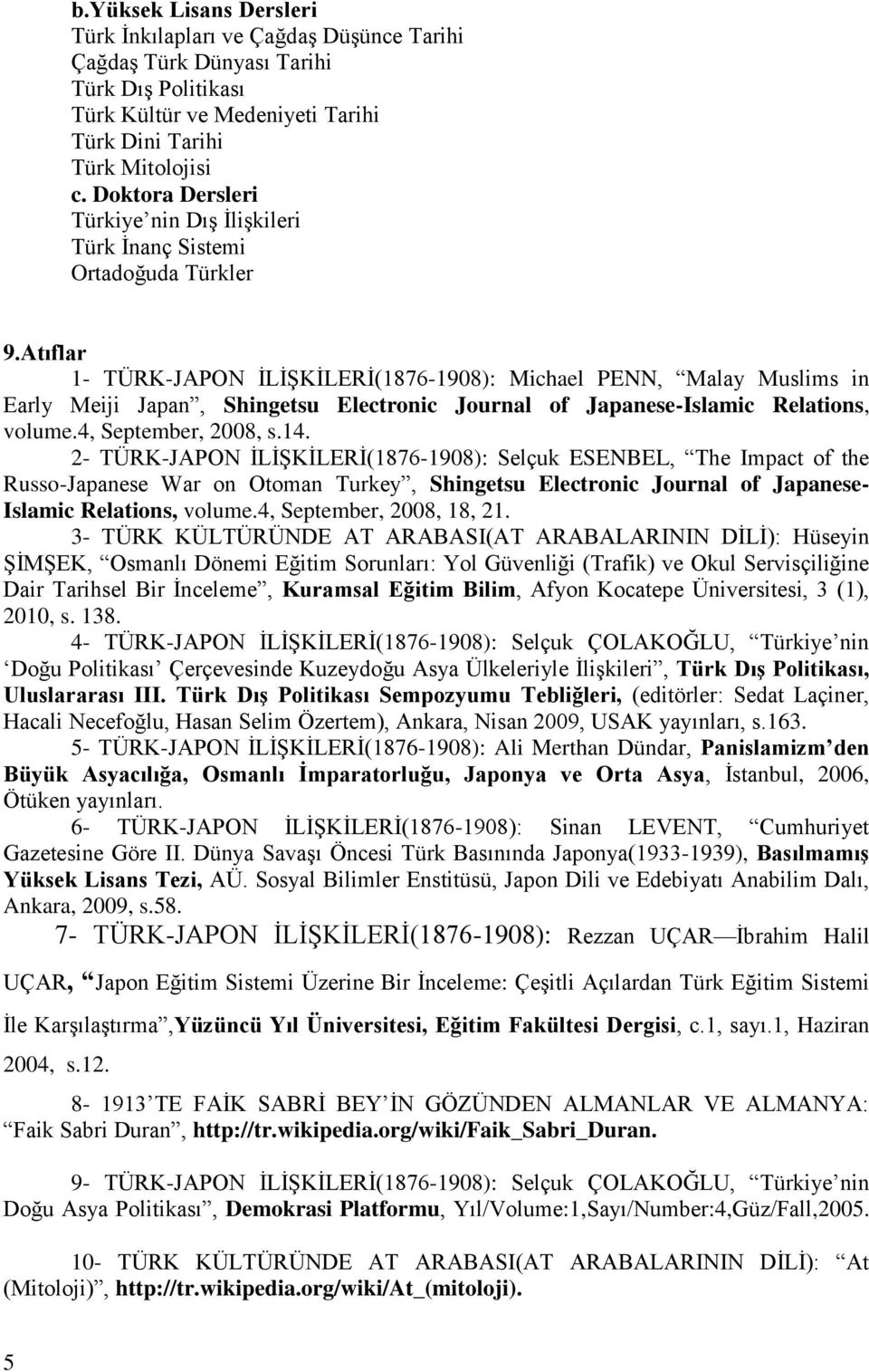 Atıflar 1- TÜRK-JAPON İLİŞKİLERİ(1876-1908): Michael PENN, Malay Muslims in Early Meiji Japan, Shingetsu Electronic Journal of Japanese-Islamic Relations, volume.4, September, 2008, s.14.