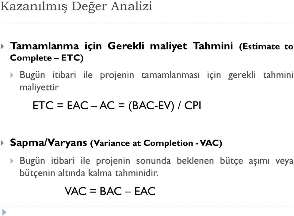 AC = (BAC-EV) / CPI Sapma/Varyans (Variance at Completion -VAC) Bugün itibari ile